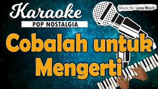 Download lagu Karaoke COBALAH UNTUK MENGERTI Obbie Messakh mp3