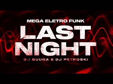 MEGA ELETRO FUNK - Last Night (DJ Guuga e DJ Petroski) Mc Gw e MC Delux
