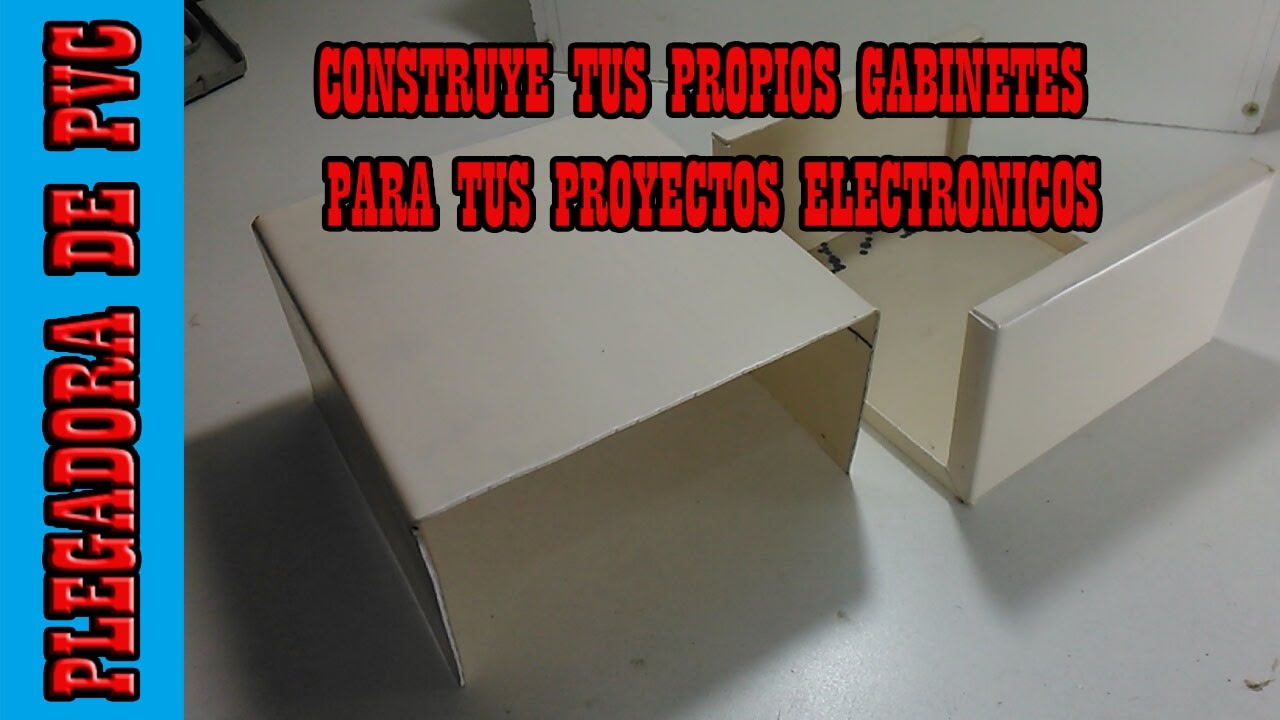 PLEGADORA DE PVC CASERA- CONSTRUYE TUS PROPIOS GABINETES PARA TUS PROYECTOS ELECTRONICOS-