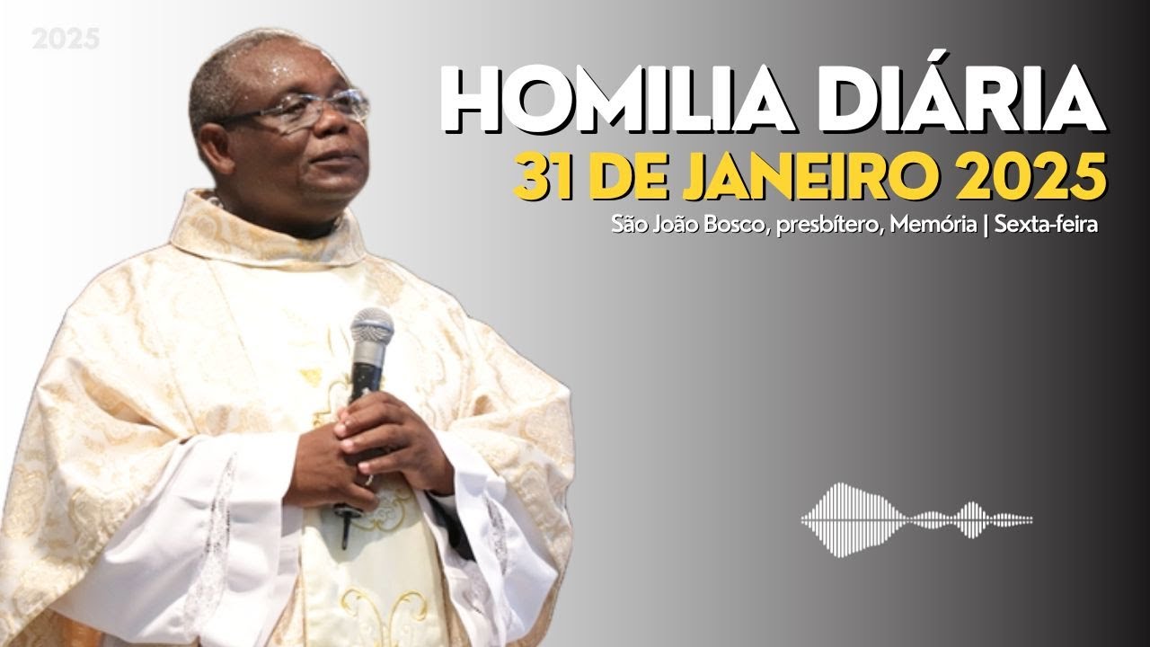 🎙️HOMILIA DIÁRIA | São João Bosco, presbítero, Memória | Sexta-feira, 31-01-2025