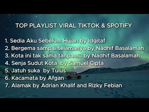 KUMPULAN PLAYLIST SPOTIFY VIRAL TIKTOK Sedia Aku Sebelum Hujan by Idgitaf Jatuh Suka by Tulus