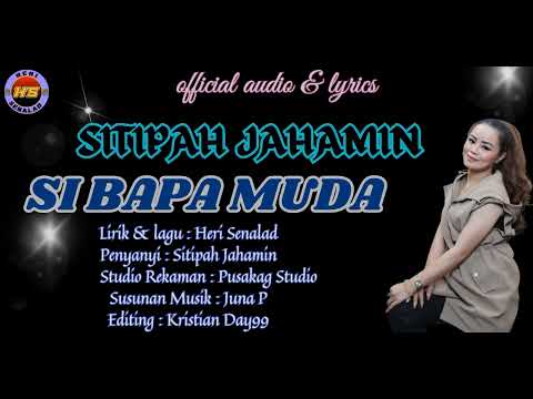 SITIPAH JAHAMIN / LAGU TERBARU 2025 / SI BAPA MUDA / Cipt : HERI SENALAD