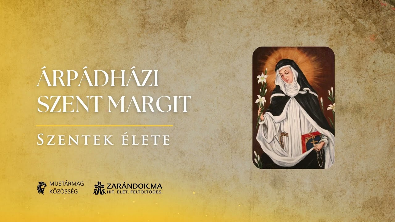 Árpád-házi Szent Margit: „Istent szeretni, magamat megvetni, senkit meg nem ítélni” – Szentek élete