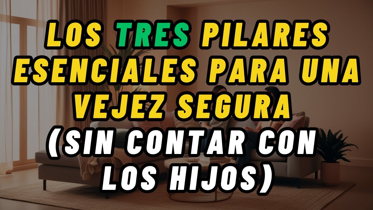 No confíes en tus hijos: 3 pilares para garantizar una vejez segura y feliz