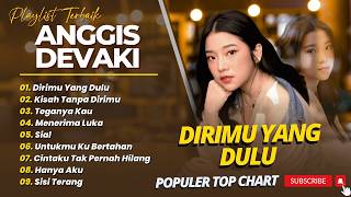 Download lagu ANGGIS DEVAKI - DIRIMU YANG DULU - KISAH TANPA DIRIMU || FULL ALBUM TOP CHART 2026 mp3