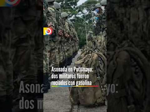 Asonada en Putumayo: dos militares fueron rociados con gasolina. Le contamos los detalles