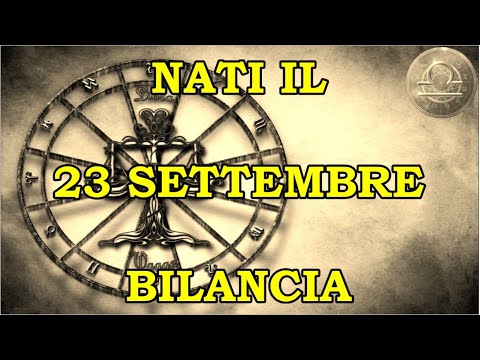 23 Settembre | Segno Zodiacale Bilancia ♎ | Significato Giorno Di Nascita | Personalità Generale