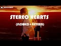 STEREO HEARTS SLOWED REVERB
