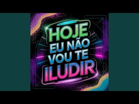 HOJE EU NÃO VOU TE ILUDIR