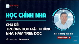 Học chỉnh nha - TRƯỜNG HỢP MẶT PHẲNG NHAI HÀM TRÊN DỐC. #niengrang #study #dainha
