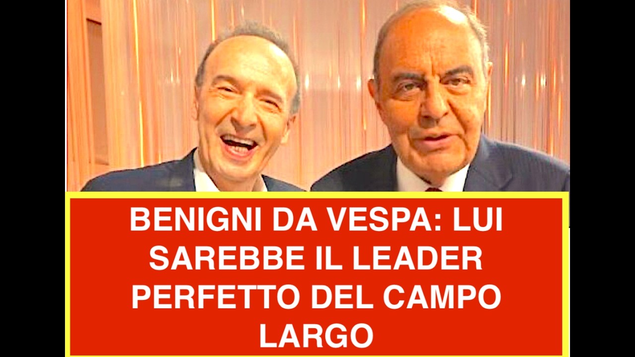BENIGNI DA VESPA: LUI SAREBBE IL LEADER PERFETTO DEL CAMPO LARGO
