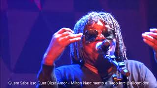Quem Sabe Isso Quer Dizer Amor - Milton Nascimento e Tiago Iorc @alicemidori