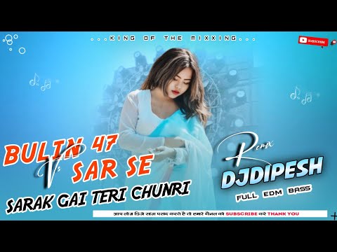 Bulin 47 X Sarse Sarak Gai Teri Chunri New Hindi Viral Song 2025 Edm Bass Remix DjDipesh Tikuligad