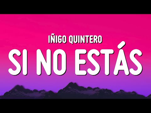 Iñigo Quintero - Si No Estás (Letra/Lyrics)