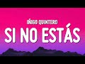 Iñigo Quintero - Si No Estás (Letra/Lyrics)