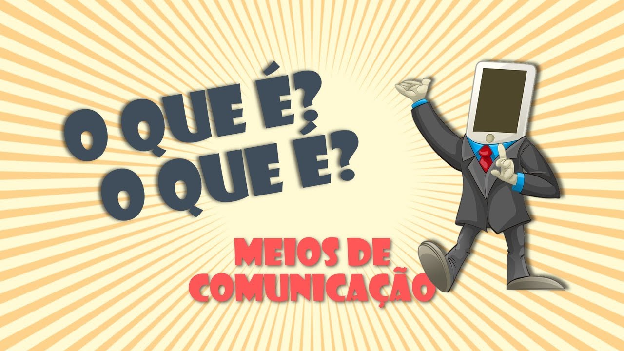 O QUE É, O QUE É MEIOS DE COMUNICAÇÃO - Árvore do Saber