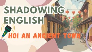 Luyện Nói Shadowing Tiếng Anh | Shadowing English Speaking Practice | Hoi An Ancient Town