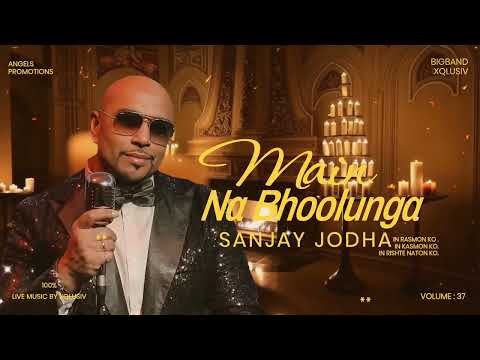 MAIN NA BHULOONGA |  SANJAY JODHA | XQLUSIV VOL 37 | ANGELS PROMOTIONS