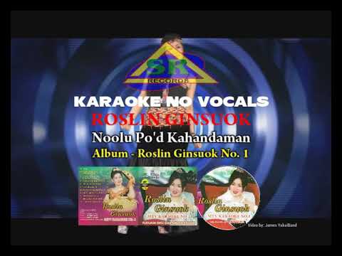 KARAOKE TANPA VOKAL Noolu Po'd Kahandaman ROSLIN GINSUOK