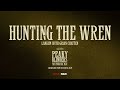 Hunting The Wren Taken From Peaky Blinders The Immortal Man Soundtrack From The Netflix Film