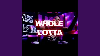WHOLE LOTTA