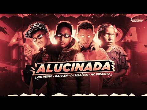 MC REINO, CAIO ZN, DJ MALICIA, MC PIKACHU - ALUCINADA - REMIX BREGA FUNK