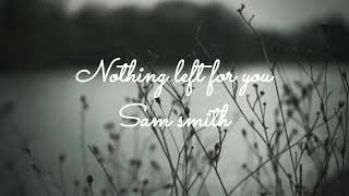 Sam smith-Nothing left for you lyrics