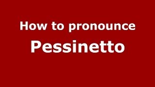 How to pronounce Pessinetto