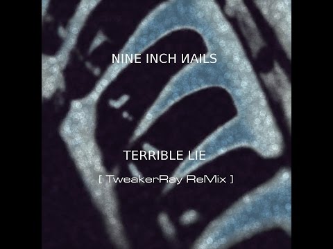 Nine Inch Nails - Terrible Lie (TweakerRay ReMix)