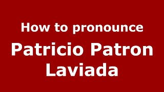 How to pronounce Patricio Patron Laviada
