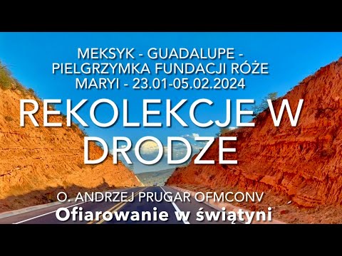 WSZYSTKIE KOLORY RÓŻAŃCA - REKOLEKCJE W DRODZE - Meksyk - Guadalupe - Ofiarowanie  - 23.01-05.02.24