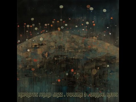 Danijel Kevic - Hypnotic Salad Jazz * Volume 3 * 2024