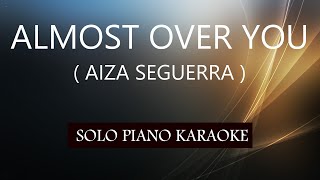 ALMOST OVER YOU ( AIZA SEGUERRA ) PH KARAOKE PIANO by REQUEST (COVER_CY)