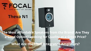 Focal Theva N1: Looking for Quality at a Great Price?  What Are the Ideal Integrated Amplifiers?