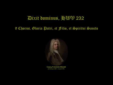 Dixit dominus, HWV 232.  IX. Chorus Gloria Patri, et Filio. Georg Friedrich Händel