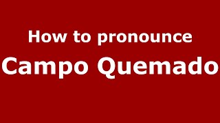 How to pronounce Campo Quemado