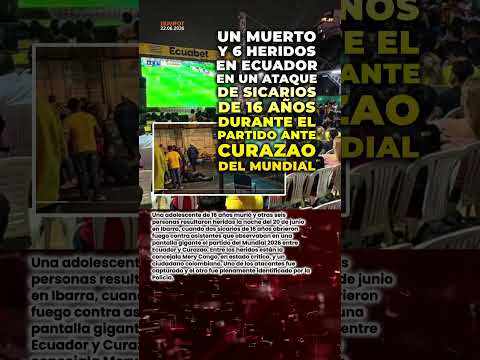 🔴 Ataque armado durante el Mundial en Ibarra deja una adolescente fallecida y seis heridos