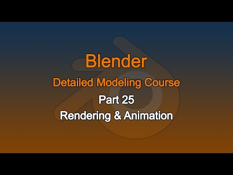 Blender Detailed Modeling Course, Part 25: Rendering & Animation