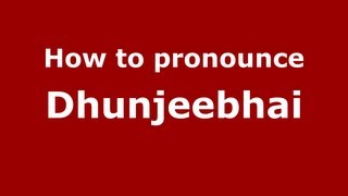 How to pronounce Dhunjeebhai