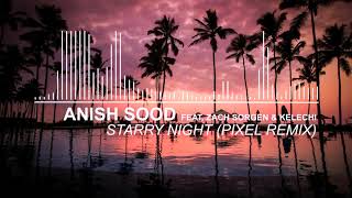 Anish sood feat.Zach Sorgen &amp; Kelechi  - Starry Night (Pixel Remix)