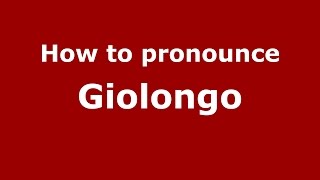 How to pronounce Giolongo