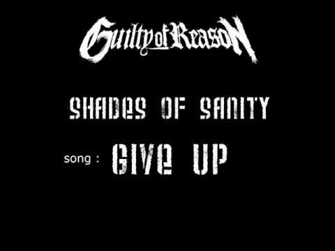 GUILTY OF REASON - Song : GIVE UP - album : Shades of Sanity