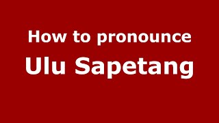 How to pronounce Ulu Sapetang