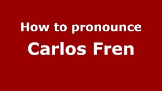 How to pronounce Carlos Fren