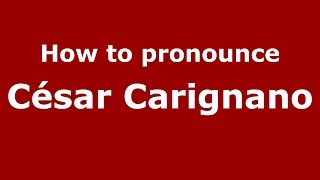 How to pronounce César Carignano