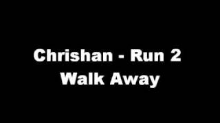 Chrishan - Run 2 Walk Away + Download Link