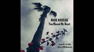 &quot;You Missed My Heart&quot; Mark Kozelek (acoustic)