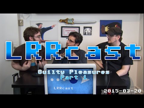 LRRcast - Guilty Pleasures Part 1