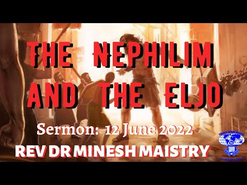THE NEPHILIM AND THE ELJO (Sermon: 12 June 2022) - REV DR MINESH MAISTRY