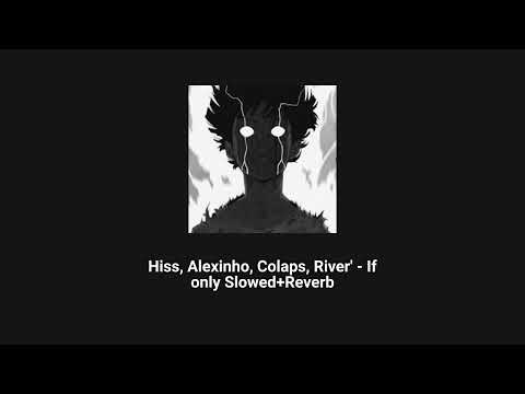 Hiss, Alexinho, Colaps, River' - If only (Slowed +Reverb)